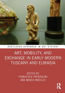 Art, mobility, and exchange in early modern Tuscany and Eurasia /