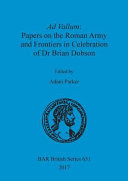 Ad vallum : papers on the Roman Army and frontiers in celebration of Dr Brian Dobson /