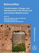 Before/after : transformation, change, and abandonment in the Roman and Late Antique Mediterranean /