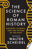 The science of Roman history : biology, climate, and the future of the past /