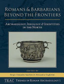 Romans and barbarians beyond the frontiers : archaeology, ideology and identities in the north /