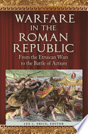 Warfare in the Roman Republic : from the Etruscan Wars to the Battle of Actium /
