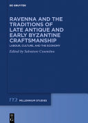 Ravenna and the traditions of Late Antique and early Byzantine craftsmanship : labour, culture, and the economy /