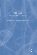 Utrecht, Britain and the Continent : archaeology, art, and architecture /