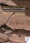 Masters of the steppe : the impact of the Scythians and later nomad societies of Eurasia /