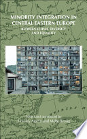 Minority integration in Central Eastern Europe : between ethnic diversity and equality /