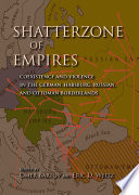 Shatterzone of empires : coexistence and violence in the German, Habsburg, Russian, and Ottoman borderlands /