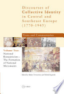 Discourses of collective identity in Central and Southeast Europe (1770-1945) : texts and commentaries /