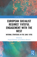 European socialist regimes' fateful engagement with the West : national strategies in the long 1970s /