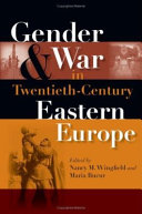 Gender and war in twentieth-century Eastern Europe /