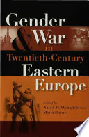 Gender and war in twentieth-century Eastern Europe /