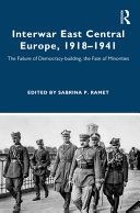 Interwar east central Europe, 1918-1941 : the failure of democracy-building, the fate of minorities /