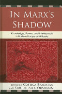 In Marx's shadow : knowledge, power, and intellectuals in Eastern Europe and Russia /