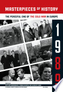 Masterpieces of history : the peaceful end of the Cold War in Eastern Europe, 1989 /