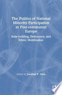 The politics of national minority participation in post-communist Europe : state-building, democracy, and ethnic mobilization /