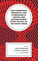 Post-communism, democracy, and illiberalism in Central and Eastern Europe after the fall of the Soviet Union /