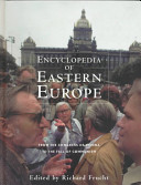 Encyclopedia of Eastern Europe : from the Congress of Vienna to the fall of communism /