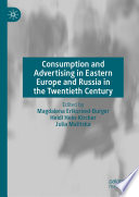 Consumption and Advertising in Eastern Europe and Russia in the Twentieth Century /