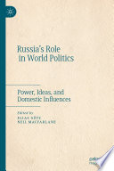 Russia's Role in World Politics : Power, Ideas, and Domestic Influences /