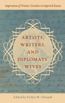 Artists, writers, and diplomats' wives : impressions of women travelers in Imperial Russia /