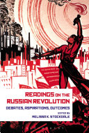 Readings on the Russian Revolution : debates, aspirations, outcomes /