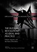 The Russian Revolution as ideal and practice : failures, legacies, and the future of revolution /