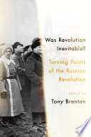 Was revolution inevitable? : turning points of the Russian Revolution /