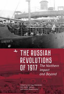 The Russian Revolutions of 1917 : the northern impact and beyond /