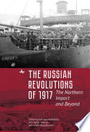 The Russian Revolutions of 1917 the northern impact and beyond /