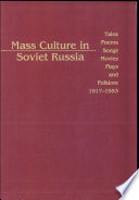 Mass culture in Soviet Russia : tales, poems, songs, movies, plays, and folklore, 1917-1953 /