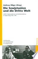 Die Sowjetunion und die Dritte Welt UdSSR, Staatssozialismus und Antikolonialismus im Kalten Krieg 1945-1991