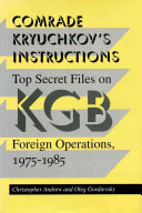 Comrade Kryuchkov's instructions : top secret files on KGB foreign operations, 1975-1985 /