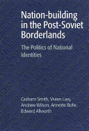 Nation-building in the post-Soviet borderlands : the politics of national identities /