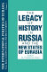 The Legacy of History in Russia and the new states of Eurasia /S. Frederick Starr, editor.
