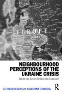 Neighbourhood perceptions of the Ukraine crisis : from the Soviet Union into Eurasia? /