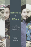 Ideologies of race : imperial Russia and the Soviet Union in global context /