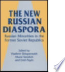 The new Russian diaspora : Russian minorities in the former Soviet republics /