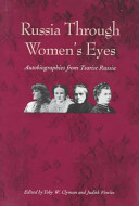 Russia through women's eyes : autobiographies from Tsarist Russia /