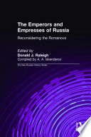 The emperors and empresses of Russia : rediscovering the Romanovs /