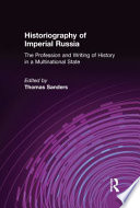 Historiography of imperial Russia : the profession and writing of history in a multinational state /