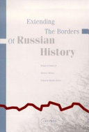 Extending the borders of Russian history : essays in honor of Alfred J. Rieber /