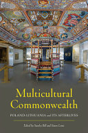 Multicultural commonwealth : Poland-Lithuania and its afterlives /