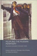 Peopling the Russian periphery : borderland colonization in Eurasian history /