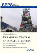 Ukraine in Central and Eastern Europe : Kyiv's foreign affairs and the international relations of the post-Communist region /