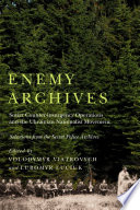 Enemy archives : Soviet counterinsurgency operations and the Ukrainian nationalist movement : selections from the Secret Police Archives /