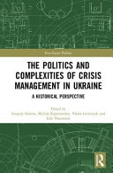 The politics and complexities of crisis management in Ukraine : a historical perspective /