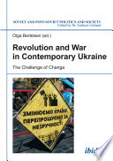 Revolution and war in contemporary Ukraine : the challenge of change /