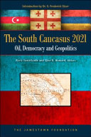The South Caucasus 2021 : oil, democracy and geopolitics /