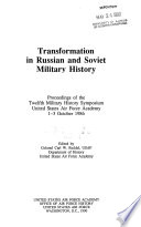 Transformation in Russian and Soviet military history : proceedings of the Twelfth Military History Symposium, United States Air Force Academy, 1-3 October 1986 /