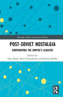 Post-Soviet nostalgia : confronting the empire's legacies /